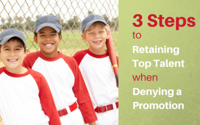 3 Steps to Retaining Top Talent When Denying a Promotion