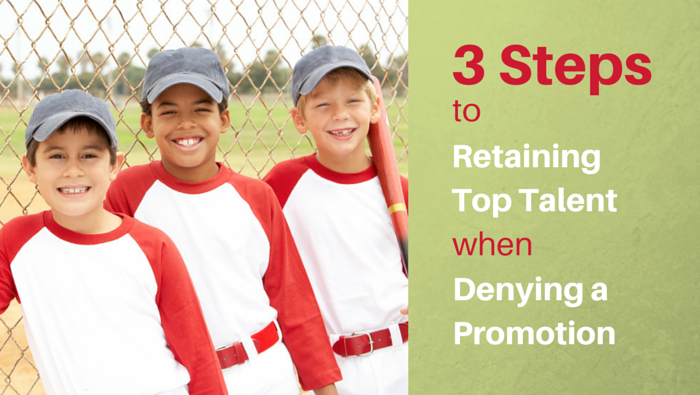 3 Steps to Retaining Top Talent When Denying a Promotion