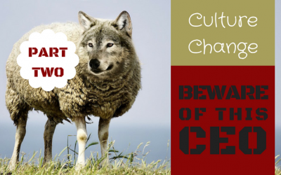 Culture Change: Beware the CEO Wolf in Sheep’s Clothing, Part 2
