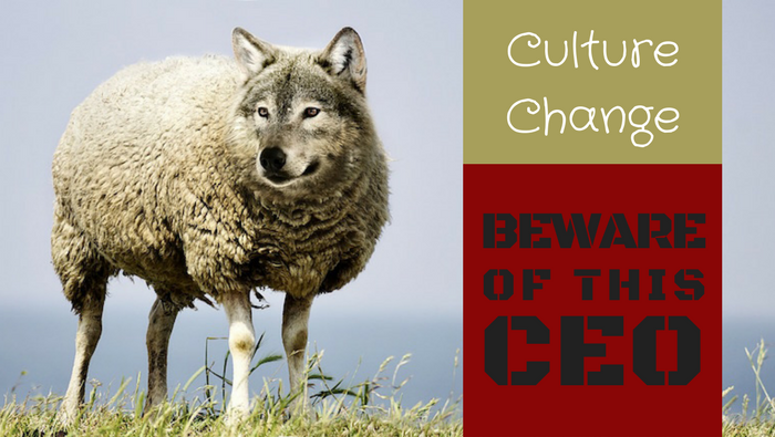Culture Change: Beware the CEO Wolf in Sheep’s Clothing